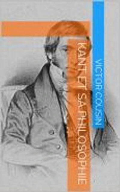 Kant et sa Philosophie