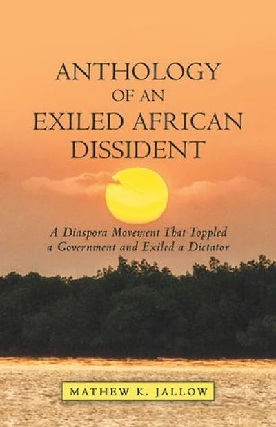Anthology Of An Exiled African Dissident: A Diaspora Movement That Toppled Government And Dictator