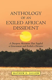 Anthology Of An Exiled African Dissident: A Diaspora Movement That Toppled Government And Dictator
