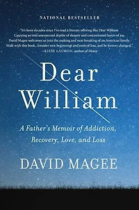 Dear William: A Father's Memoir Of Addiction, Recovery, Love, And Loss