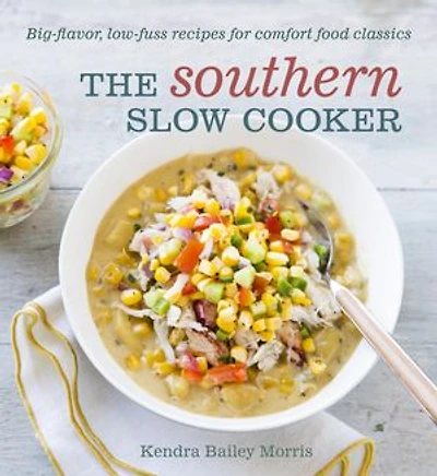 The Southern Slow Cooker: Big-Flavor, Low-Fuss Recipes for Comfort Food Classics [A Cookbook]
