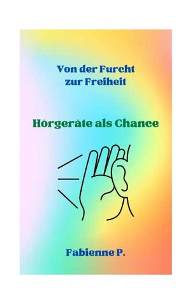 Von der Furcht zur Freiheit: Hörgeräte als Chance