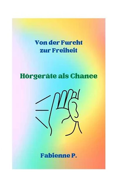 Von der Furcht zur Freiheit: Hörgeräte als Chance