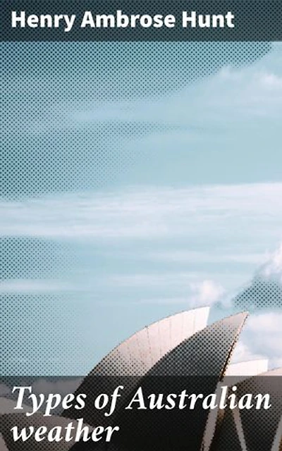 Types of Australian weather: Unraveling Australia's Weather Mysteries