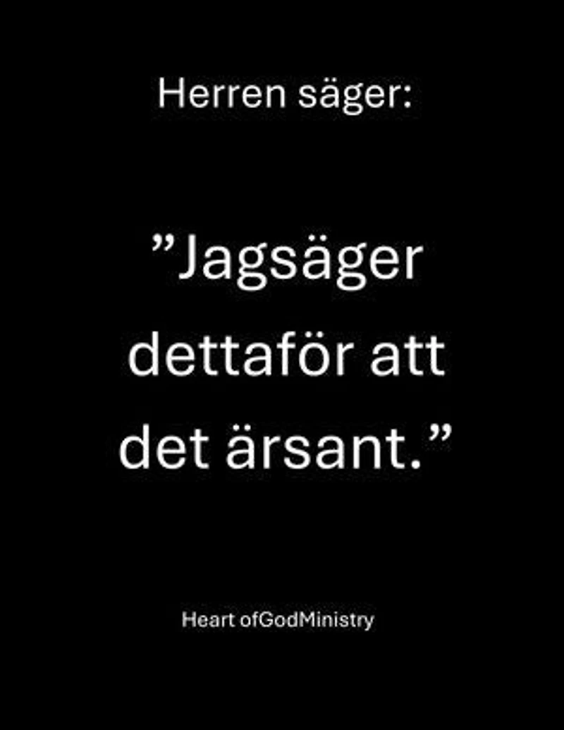 Herren säger: ”Jag säger detta för att det är sant.”