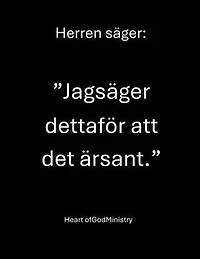 Herren säger: ”Jag säger detta för att det är sant.”