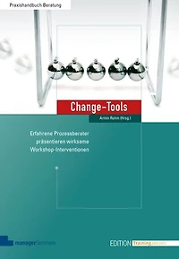Change-Tools: Erfahrene Prozessberater präsentieren wirksame Workshop-Interventionen