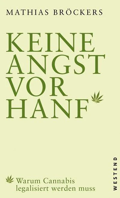Keine Angst vor Hanf!: Warum Cannabis legalisiert werden muss