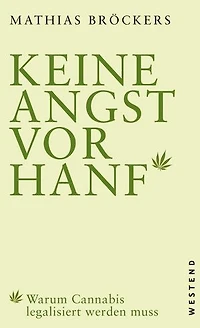 Keine Angst vor Hanf!: Warum Cannabis legalisiert werden muss