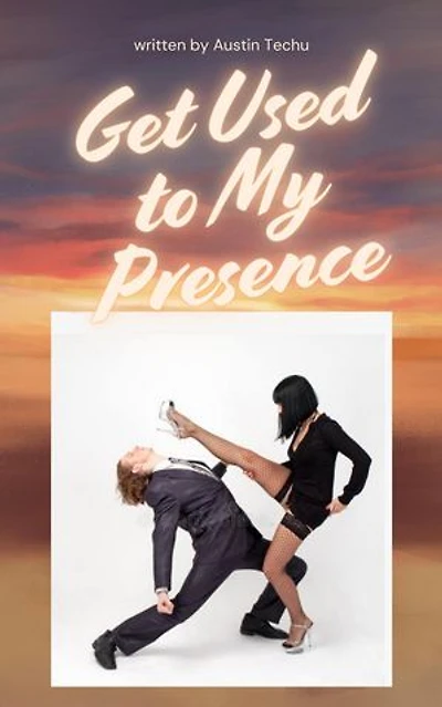 Get Used to My Presence