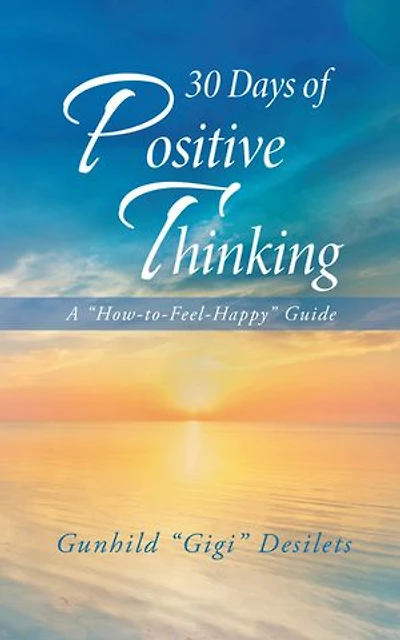 30 Days of Positive Thinking: A "How-To-Feel-Happy" Guide