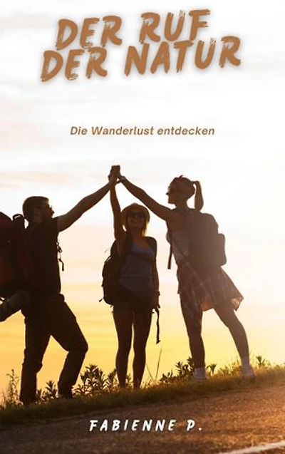 Der Ruf der Natur: Die Wanderlust entdecken