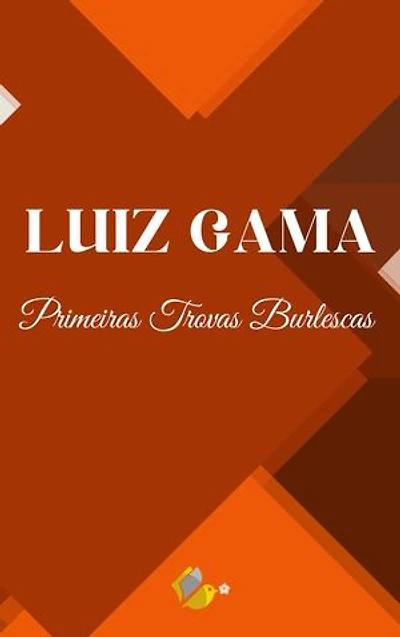 Um abolicionista: Luiz Gama: Primeiras Trovas Burlescas de Getulino