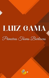 Um abolicionista: Luiz Gama: Primeiras Trovas Burlescas de Getulino