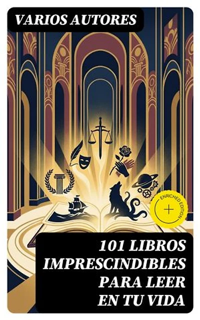 101 Libros Imprescindibles Para Leer En Tu Vida: Edición enriquecida.
