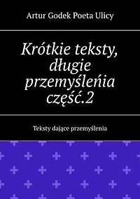 Krótkie teksty, długie przemyśleńia część.2