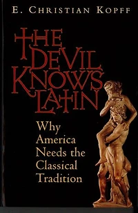 The Devil Knows Latin: Why America Needs Classical Tradition