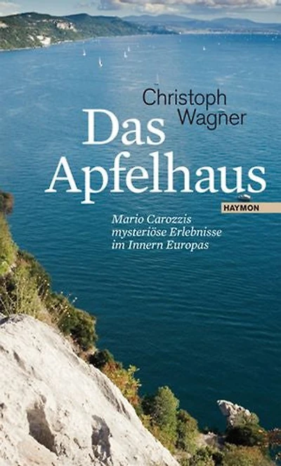 Das Apfelhaus: Mario Carozzis mysteriöse Erlebnisse im Innern Europas