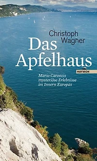 Das Apfelhaus: Mario Carozzis mysteriöse Erlebnisse im Innern Europas