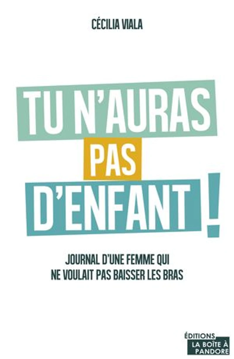 Tu n'auras pas d'enfant: Journal d'une femme qui ne voulait baisser les bras