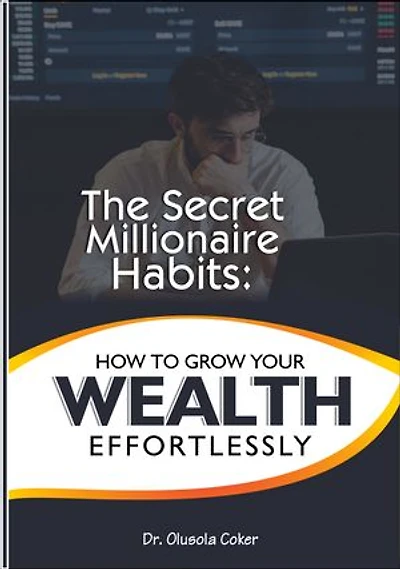 The Secret Millionaire Habits: How to Grow Your Wealth Effortlessly