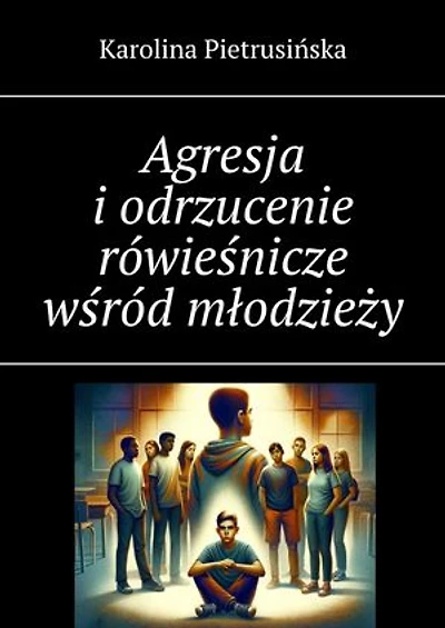 Agresja i odrzucenie rówieśnicze wśród młodzieży
