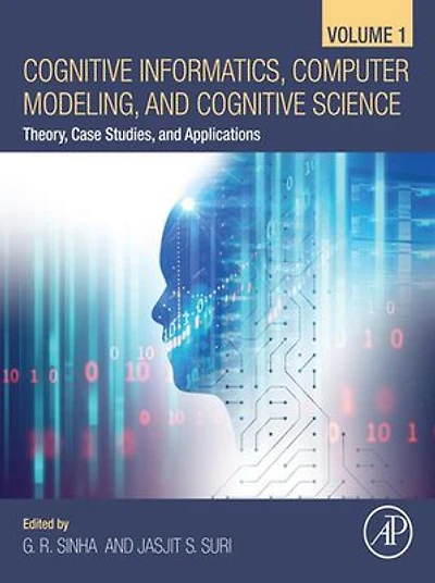 Cognitive Informatics, Computer Modelling, and Science: Volume 1: Theory, Case Studies, Applications