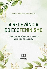 A relevância do Ecofeminismo: as políticas públicas voltadas à mulher brasileira
