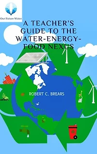 A Teacher’s Guide to the Water-Energy-Food Nexus