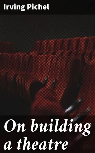 On building a theatre: Enriched edition. Stage construction and equipment for small theatres, schools and community