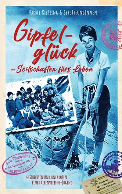 Gipfelglück, Seilschaften für's Leben: Geschichten einer Alpenvereins-Jugend
