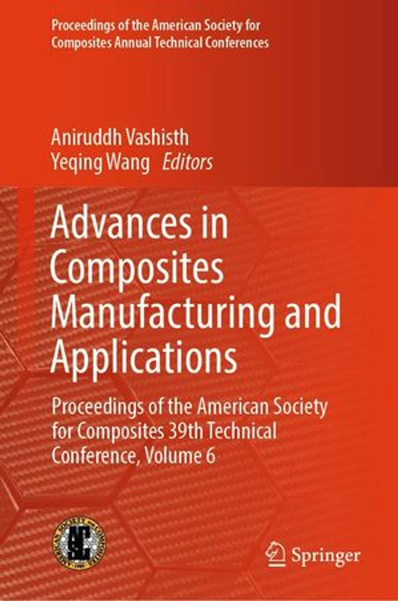 Advances Composites Manufacturing and Applications: Proceedings of the American Society for 39th Technical Conference, Volume 6