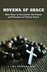 Novena of Grace: Nine Days to Encounter the Power and Presence of Divine Grace
