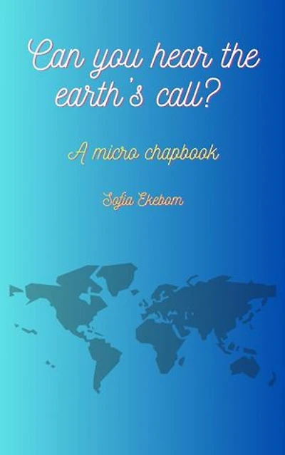 Can You Hear The Earth’s Call? A Micro Chapbook