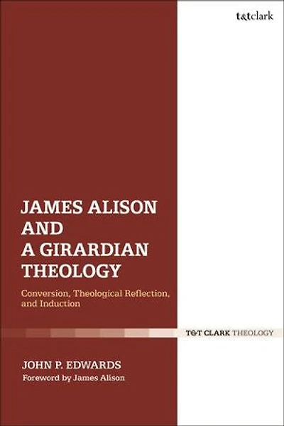 James Alison and a Girardian Theology: Conversion, Theological Reflection