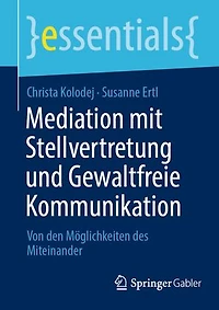 Mediation mit Stellvertretung und Gewaltfreie Kommunikation: Von den Möglichkeiten des Miteinander