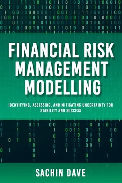 Financial Risk Management Modeling [AI]: Identifying, Assessing, and Mitigating Uncertainty for Stability and Success