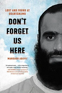 Don't Forget Us Here: Lost And Found At Guantanamo