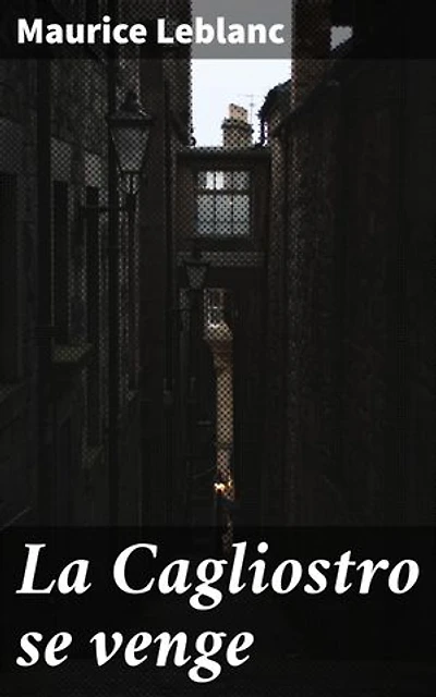 La Cagliostro se venge: Un récit envoûtant de mystères et de revanche dans la tradition du roman policier et de l'aventure