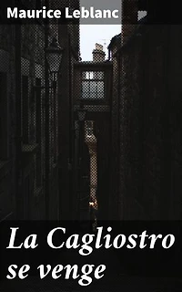 La Cagliostro se venge: Un récit envoûtant de mystères et de revanche dans la tradition du roman policier et de l'aventure