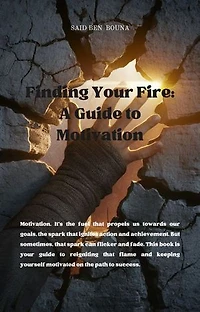 Finding Your Fire A Guide to Motivation