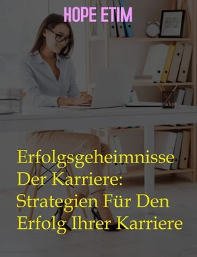 Erfolgsgeheimnisse Der Karriere: Strategien Für Den Erfolg Ihrer Karriere