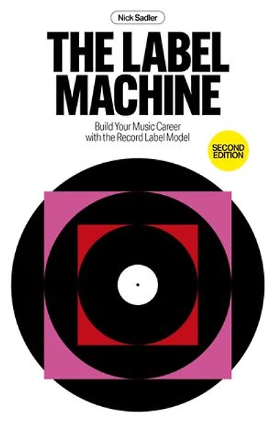The Label Machine: Build Your Music Career with the Record Label Model