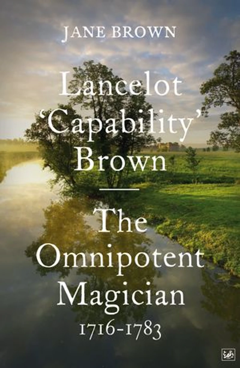 Lancelot 'Capability' Brown, 1716-1783: The Omnipotent Magician