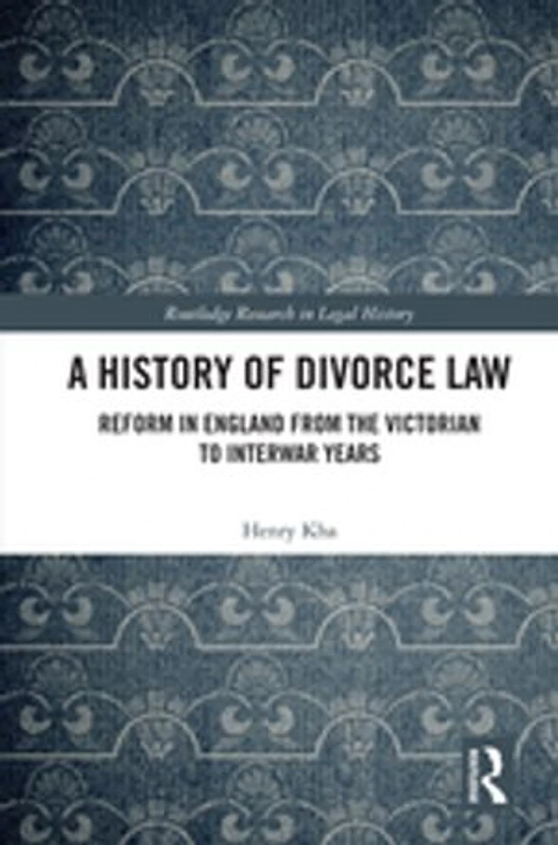 A History of Divorce Law: Reform England from the Victorian to Interwar Years