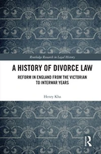 A History of Divorce Law: Reform England from the Victorian to Interwar Years