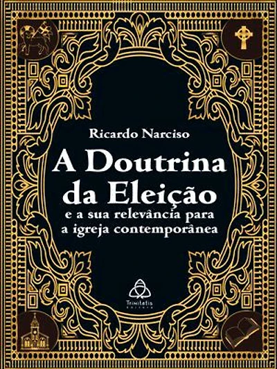 A Doutrina da Eleição e a sua relevância para a Igreja contemporânea