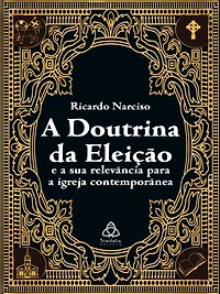 A Doutrina da Eleição e a sua relevância para a Igreja contemporânea