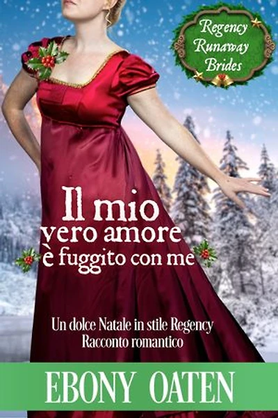 Il mio vero amore è fuggito con me: Un romance storico regency dolce: da nemici ad amanti