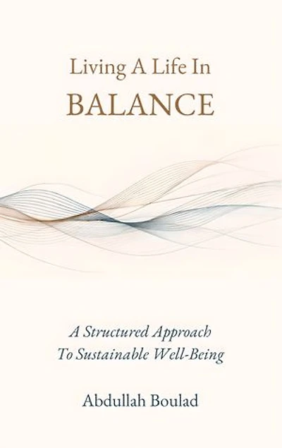 Living A Life In Balance: A Structured Approach To Sustainable Well-Being